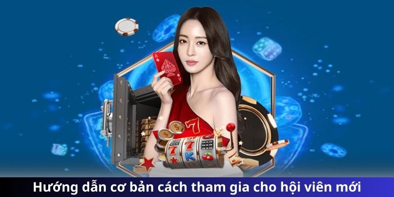 Hướng dẫn cơ bản cách tham gia cho hội viên mới