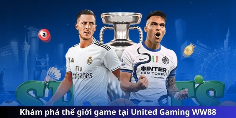 Khám phá thế giới game tại United Gaming WW88