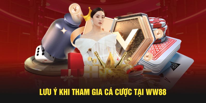 Lưu ý khi tham gia cá cược tại WW88